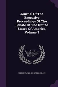 Journal of the Executive Proceedings of the Senate of the United States of America, Volume 3