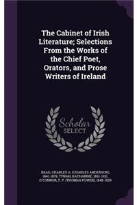 Cabinet of Irish Literature; Selections From the Works of the Chief Poet, Orators, and Prose Writers of Ireland