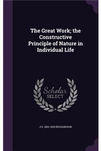 The Great Work; The Constructive Principle of Nature in Individual Life