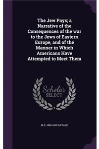 The Jew Pays; a Narrative of the Consequences of the war to the Jews of Eastern Europe, and of the Manner in Which Americans Have Attempted to Meet Them