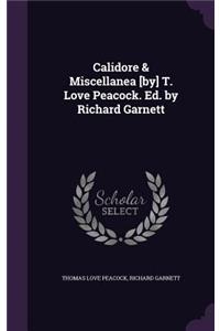 Calidore & Miscellanea [by] T. Love Peacock. Ed. by Richard Garnett