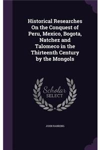 Historical Researches On the Conquest of Peru, Mexico, Bogota, Natchez and Talomeco in the Thirteenth Century by the Mongols