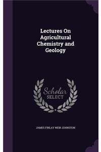 Lectures On Agricultural Chemistry and Geology