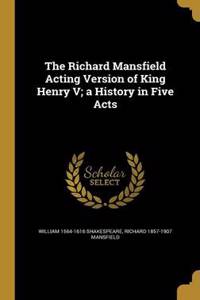 Richard Mansfield Acting Version of King Henry V; a History in Five Acts