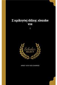 Z npikrytej ddiny; slezske vre; 2