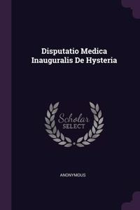 Disputatio Medica Inauguralis De Hysteria