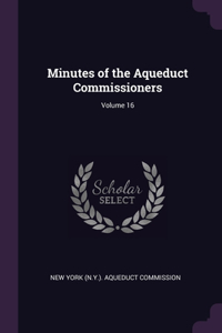 Minutes of the Aqueduct Commissioners; Volume 16