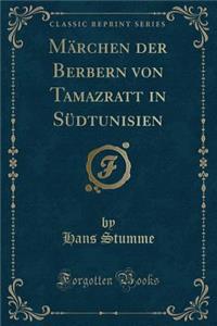 Märchen Der Berbern Von Tamazratt in Südtunisien (Classic Reprint)