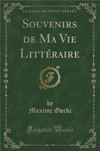 Souvenirs de Ma Vie Littï¿½raire (Classic Reprint)