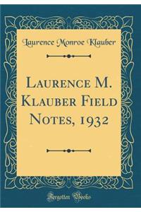 Laurence M. Klauber Field Notes, 1932 (Classic Reprint)