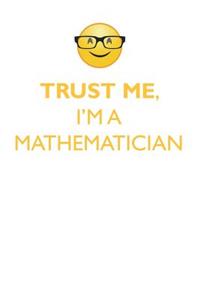Trust Me, I'm a Mathematician Affirmations Workbook Positive Affirmations Workbook. Includes: Mentoring Questions, Guidance, Supporting You.
