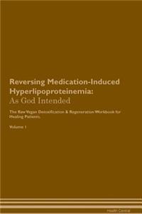 Reversing Medication-Induced Hyperlipoproteinemia: As God Intended the Raw Vegan Plant-Based Detoxification & Regeneration Workbook for Healing Patients. Volume 1