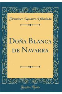 DoÃ±a Blanca de Navarra (Classic Reprint)