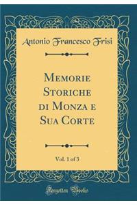 Memorie Storiche Di Monza E Sua Corte, Vol. 1 of 3 (Classic Reprint)