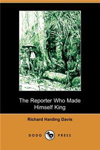 Reporter Who Made Himself King (Dodo Press)