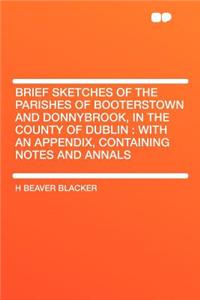 Brief Sketches of the Parishes of Booterstown and Donnybrook, in the County of Dublin
