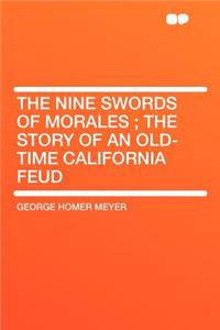 The Nine Swords of Morales; The Story of an Old-Time California Feud