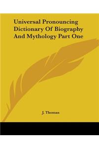 Universal Pronouncing Dictionary Of Biography And Mythology Part One