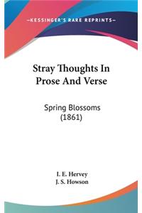 Stray Thoughts In Prose And Verse
