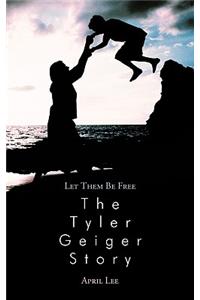 Let them be free The Tyler Geiger Story