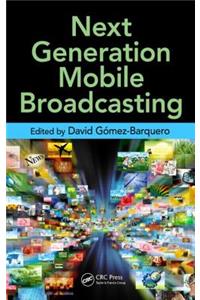 Next Generation Mobile Broadcasting