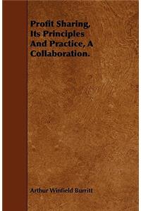 Profit Sharing, Its Principles And Practice, A Collaboration.