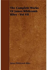 The Complete Works of James Whitcomb Riley - Vol VII