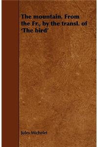 The Mountain. From the Fr., by the Transl. of 'The Bird'