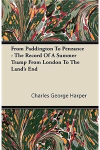 From Paddington To Penzance - The Record Of A Summer Tramp From London To The Land's End