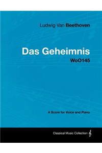 Ludwig Van Beethoven - Das Geheimnis - WoO145 - A Score for Voice and Piano