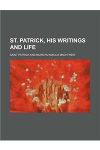 St. Patrick, His Writings and Life