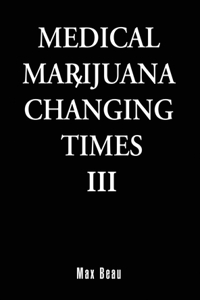 Medical Marijuana Changing Times III