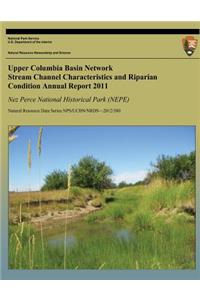 Upper Columbia Basin Network Stream Channel Characteristics and Riparian Condition Annual Report 2011: Nez Perce National Historical Park (NEPE): Natural Resource Data Series NPS/UCBN/NRDS-2012/380