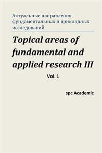 Topical Areas of Fundamental and Applied Research III. Vol. 1