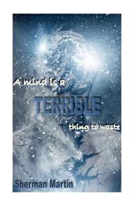 mind is A Terrible Thing to Waste