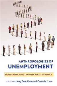 Anthropologies of Unemployment