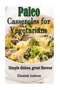 Paleo Casseroles for Vegetarians