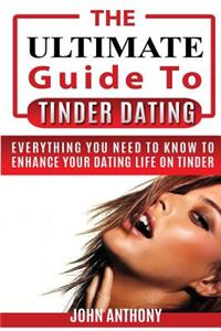 Tinder Dating: The Ultimate Guide to Enhance Your Tinder Dating Life