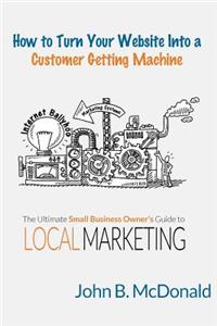 How to Turn Your Website Into a Customer Getting Machine