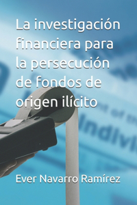 investigación financiera para la persecución de fondos de origen ilícito