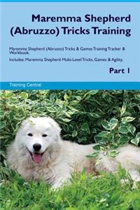 Maremma Shepherd (Abruzzo) Tricks Training Maremma Shepherd (Abruzzo) Tricks & Games Training Tracker & Workbook. Includes: Maremma Shepherd Multi-Level Tricks, Games & Agility. Part 1