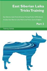 East Siberian Laika Tricks Training East Siberian Laika Tricks & Games Training Tracker & Workbook. Includes: East Siberian Laika Multi-Level Tricks, Games & Agility. Part 2