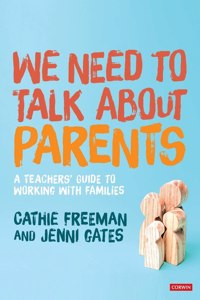 We Need to Talk about Parents: A Teachers' Guide to Working with Families