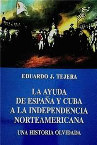 La Ayuda de Espana y Cuba a la Independencia Norteamericana