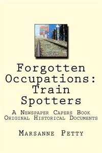 Forgotten Occupations: Train Spotters: A Newspaper Capers Book