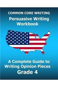 COMMON CORE WRITING Persuasive Writing Workbook