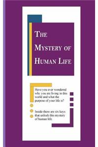 The Mystery of Human Life: Unlocking the Mystery of Human Life