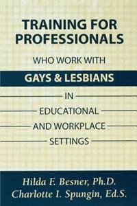 Training Professionals Who Work with Gays and Lesbians in Educational and Workplace Settings