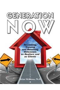 Generation Now Recruiting, Training and Retaining Millennials as Realtors and as Clients