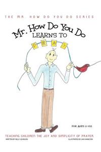 Mr. How Do You Do Learns to Pray